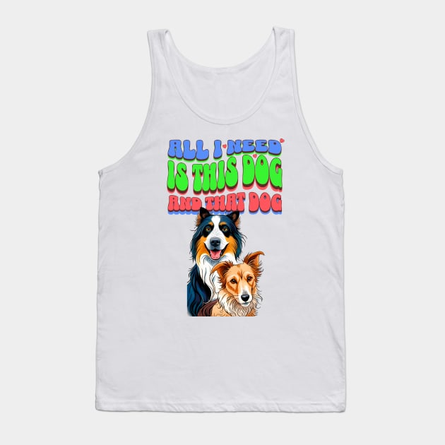 All I Need Is This Dog and That Dog Tank Top by Cheeky BB